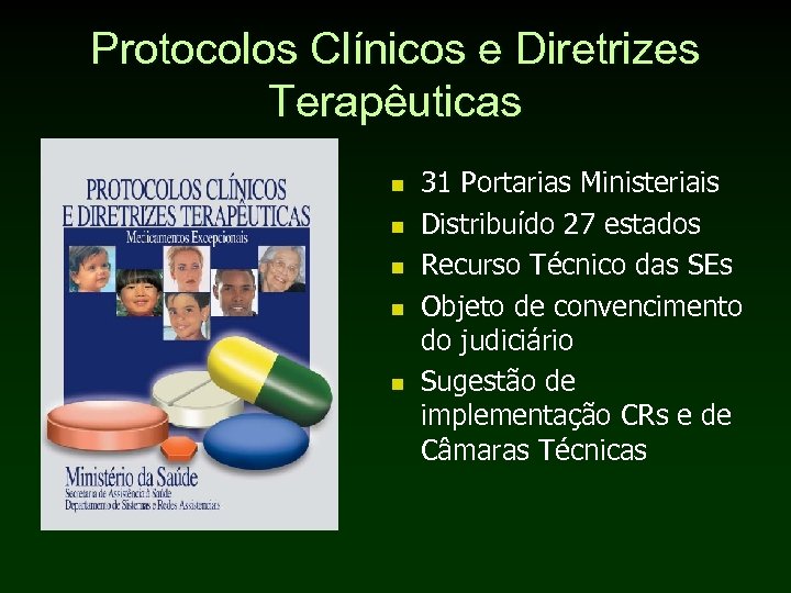 Protocolos Clínicos e Diretrizes Terapêuticas n n n 31 Portarias Ministeriais Distribuído 27 estados