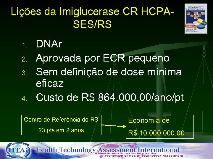 Lições da Imiglucerase CR HCPASES/RS 1. 2. 3. 4. DNAr Aprovada por ECR pequeno