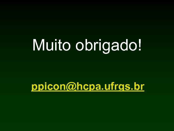 Muito obrigado! ppicon@hcpa. ufrgs. br 