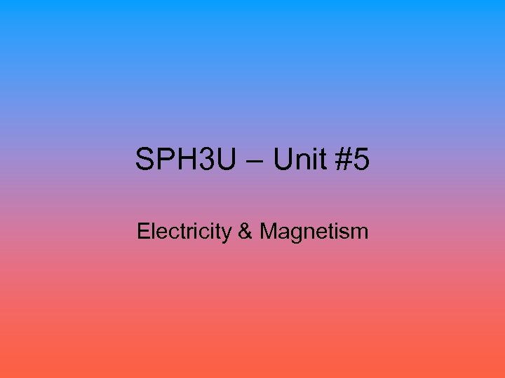 SPH 3 U – Unit #5 Electricity & Magnetism 