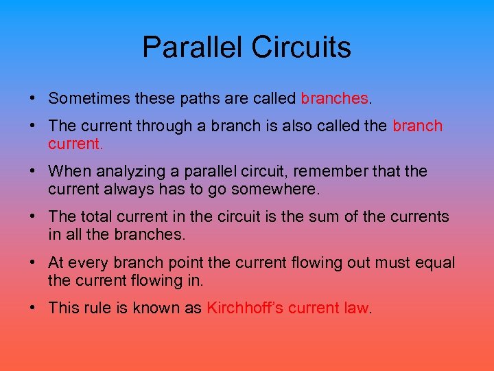 Parallel Circuits • Sometimes these paths are called branches. • The current through a