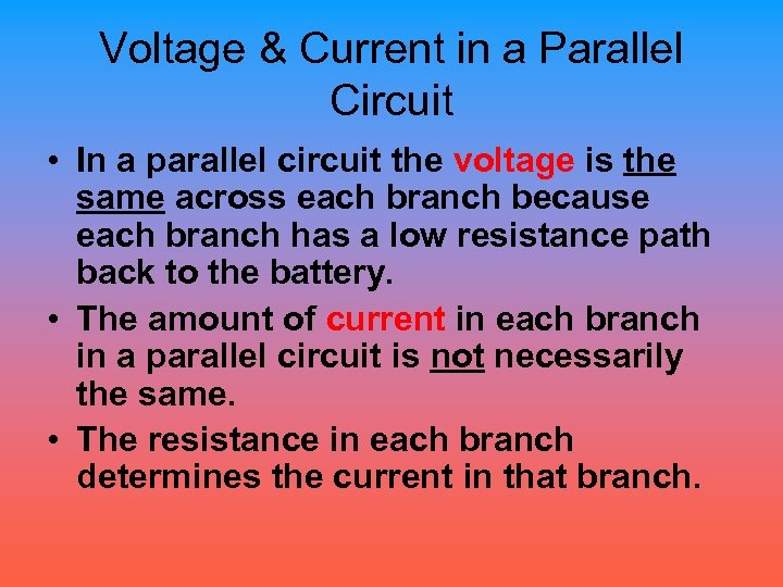 Voltage & Current in a Parallel Circuit • In a parallel circuit the voltage