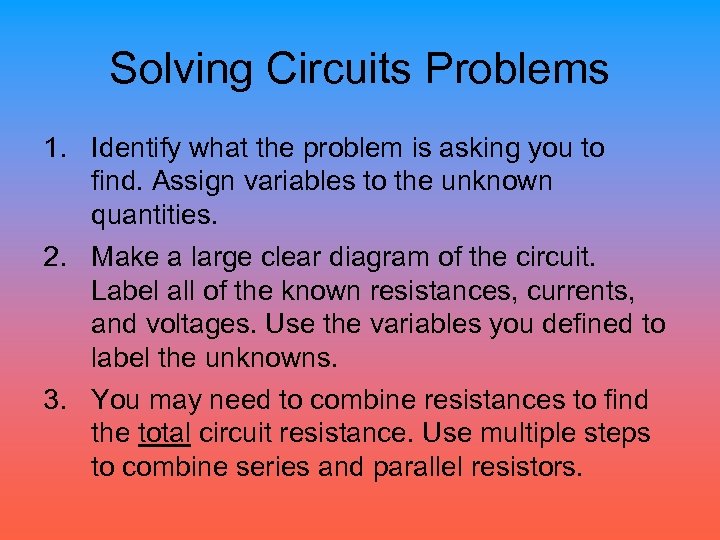 Solving Circuits Problems 1. Identify what the problem is asking you to find. Assign