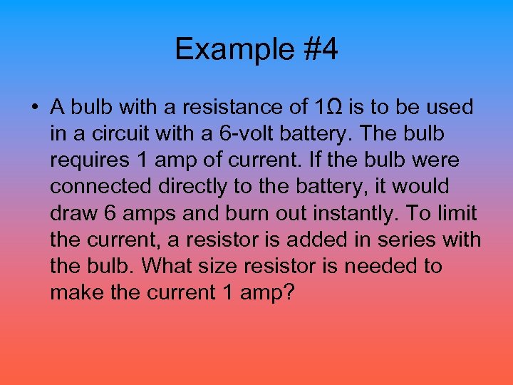 Example #4 • A bulb with a resistance of 1Ω is to be used