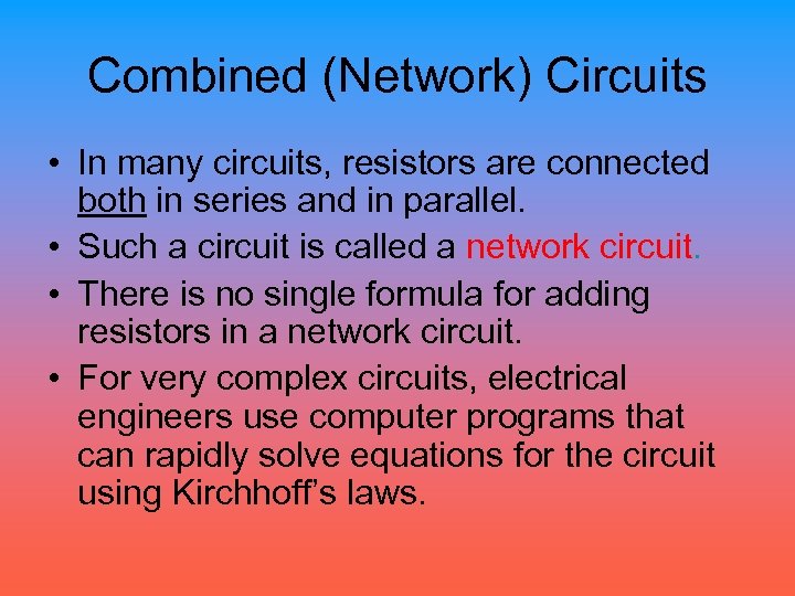Combined (Network) Circuits • In many circuits, resistors are connected both in series and