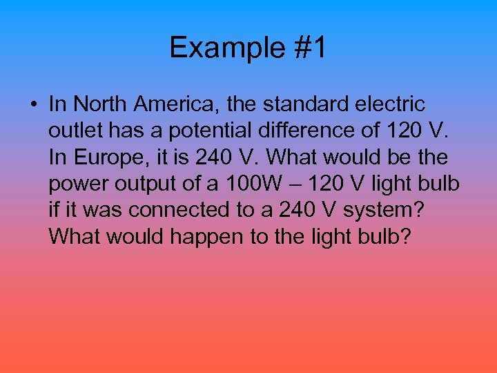 Example #1 • In North America, the standard electric outlet has a potential difference