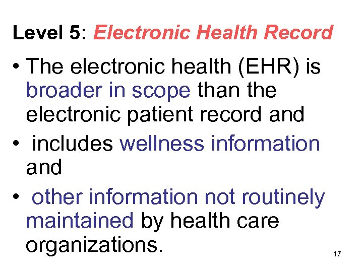 Level 5: Electronic Health Record • The electronic health (EHR) is broader in scope