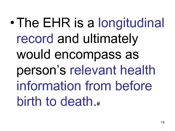  • The EHR is a longitudinal record and ultimately would encompass as person’s