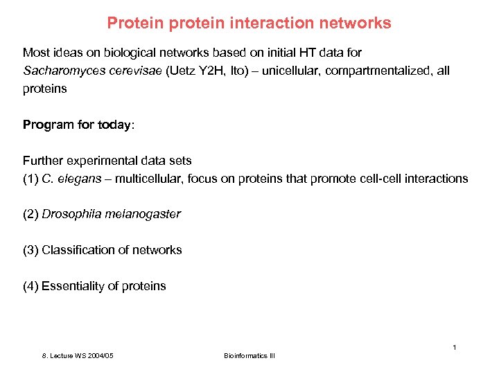 Protein protein interaction networks Most ideas on biological networks based on initial HT data