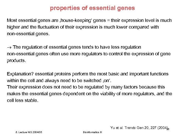 properties of essential genes Most essential genes are ‚house-keeping‘ genes = their expression level