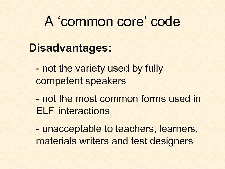 A ‘common core’ code Disadvantages: - not the variety used by fully competent speakers