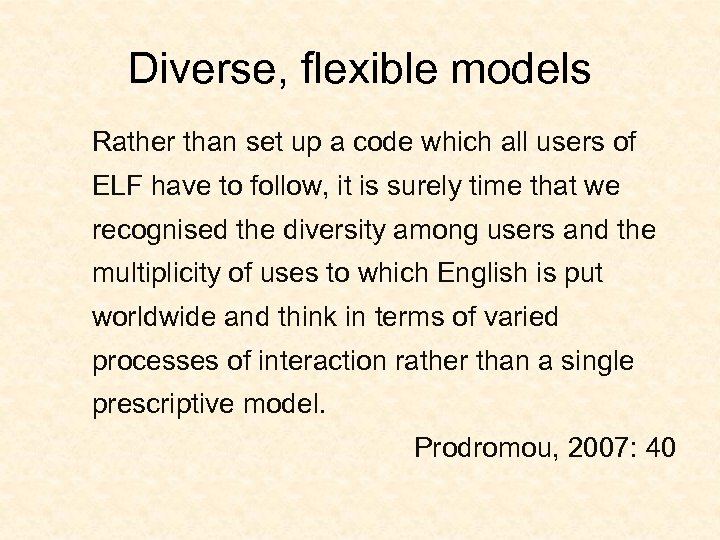 Diverse, flexible models Rather than set up a code which all users of ELF