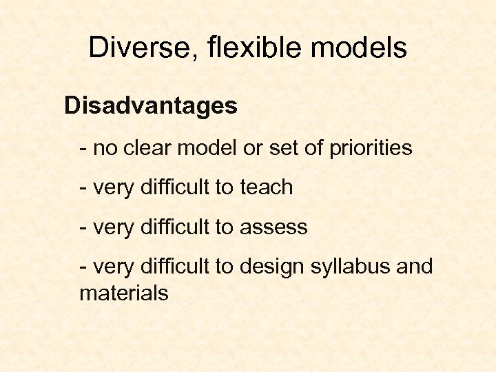 Diverse, flexible models Disadvantages - no clear model or set of priorities - very