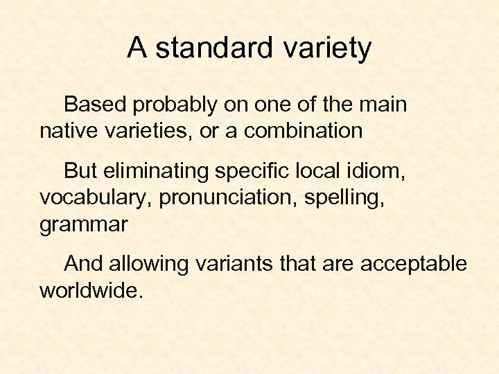 A standard variety Based probably on one of the main native varieties, or a