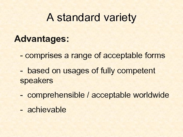 A standard variety Advantages: - comprises a range of acceptable forms - based on