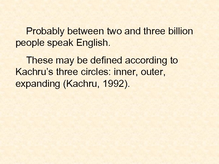 Probably between two and three billion people speak English. These may be defined according