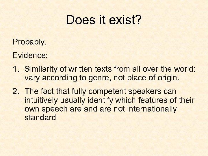 Does it exist? Probably. Evidence: 1. Similarity of written texts from all over the