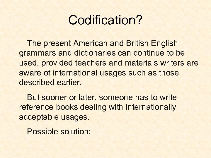 Codification? The present American and British English grammars and dictionaries can continue to be