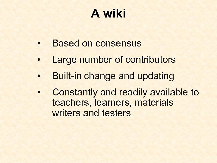 A wiki • Based on consensus • Large number of contributors • Built-in change