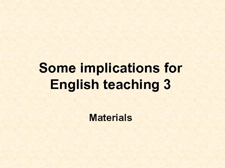 Some implications for English teaching 3 Materials 