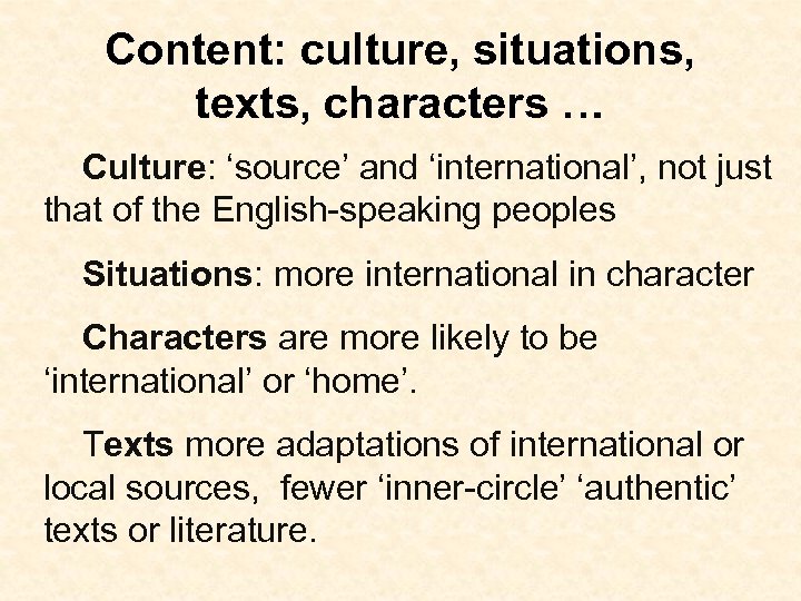 Content: culture, situations, texts, characters … Culture: ‘source’ and ‘international’, not just that of