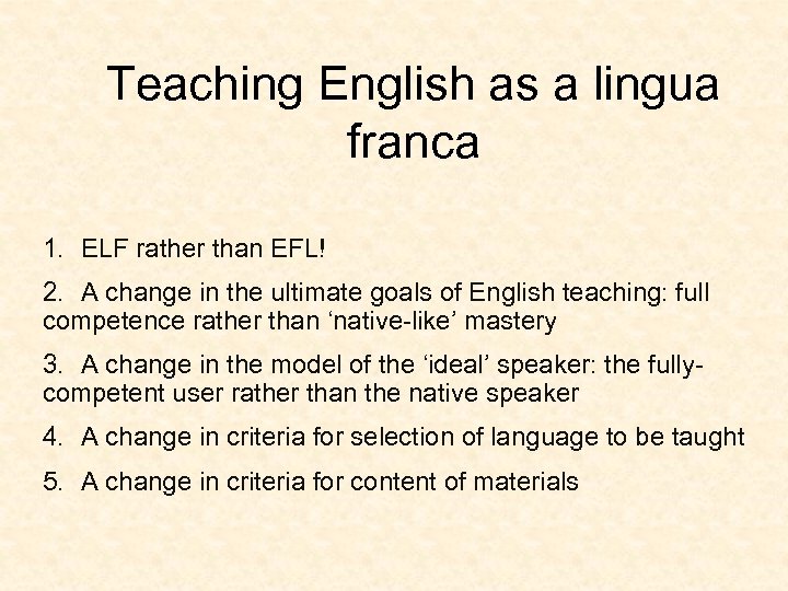 Teaching English as a lingua franca 1. ELF rather than EFL! 2. A change