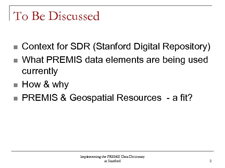 To Be Discussed n n Context for SDR (Stanford Digital Repository) What PREMIS data