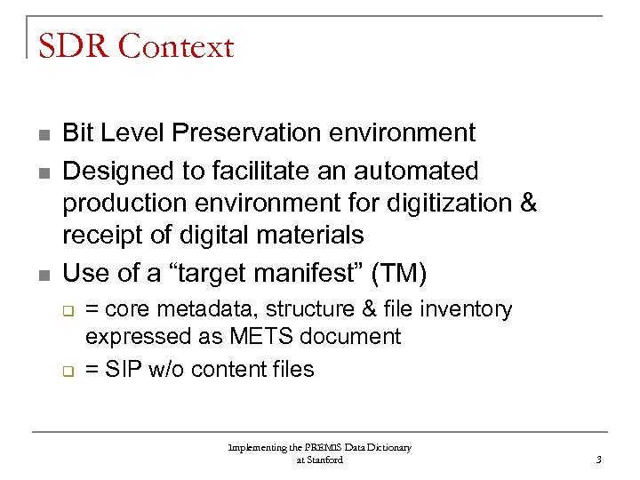 SDR Context n n n Bit Level Preservation environment Designed to facilitate an automated