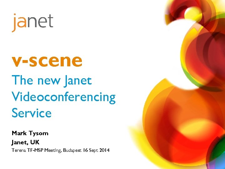 v-scene The new Janet Videoconferencing Service Mark Tysom Janet, UK Terena TF-MSP Meeting, Budapest