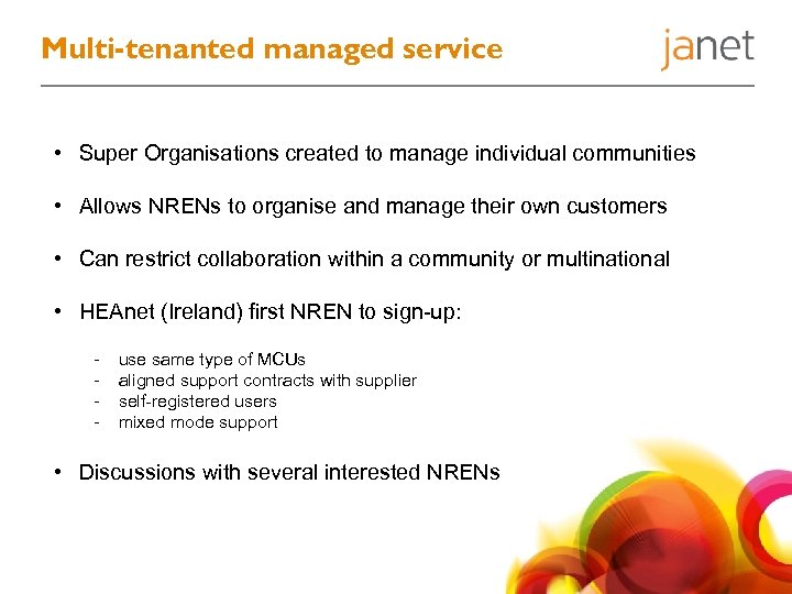 Multi-tenanted managed service • Super Organisations created to manage individual communities • Allows NRENs