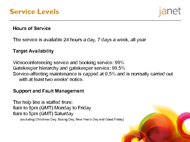Service Levels Hours of Service The service is available 24 hours a day, 7