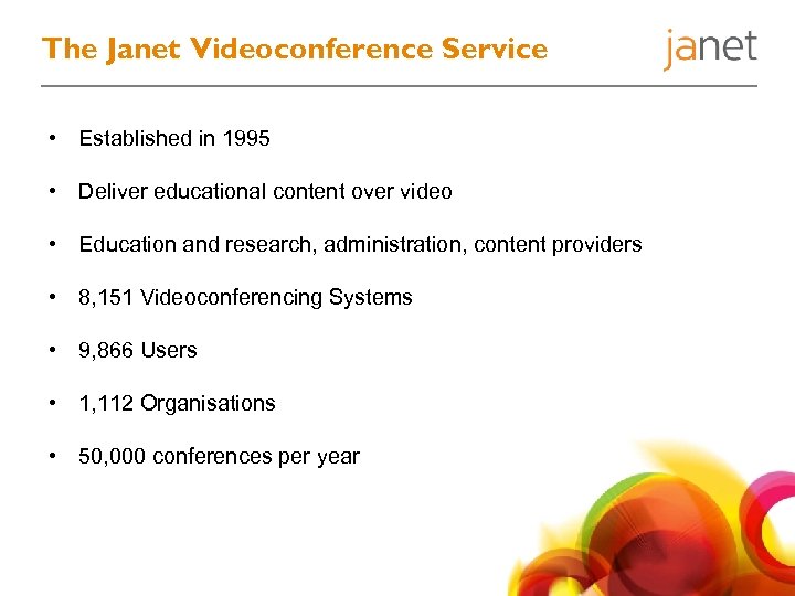 The Janet Videoconference Service • Established in 1995 • Deliver educational content over video