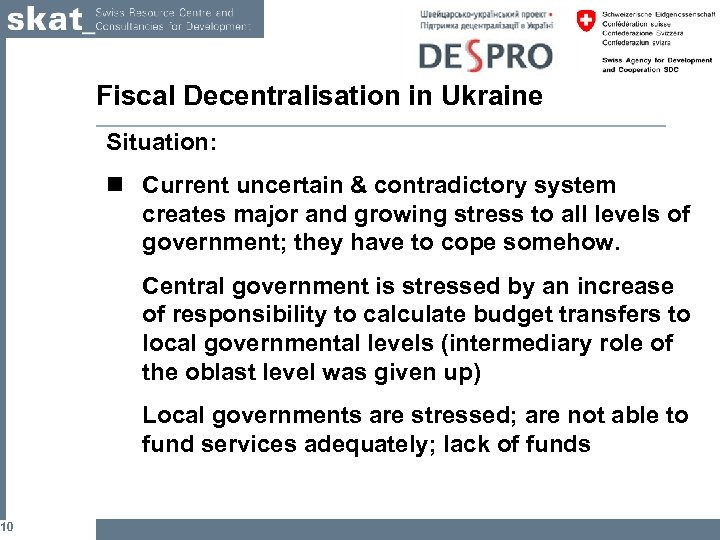 10 Fiscal Decentralisation in Ukraine Situation: n Current uncertain & contradictory system creates major