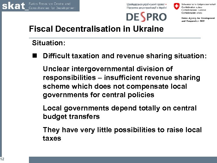 12 Fiscal Decentralisation in Ukraine Situation: n Difficult taxation and revenue sharing situation: Unclear