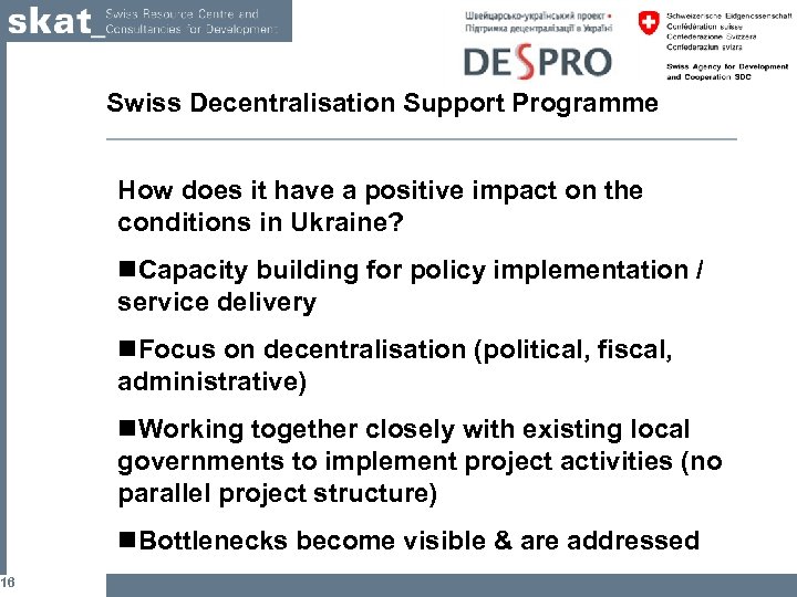 16 Swiss Decentralisation Support Programme How does it have a positive impact on the