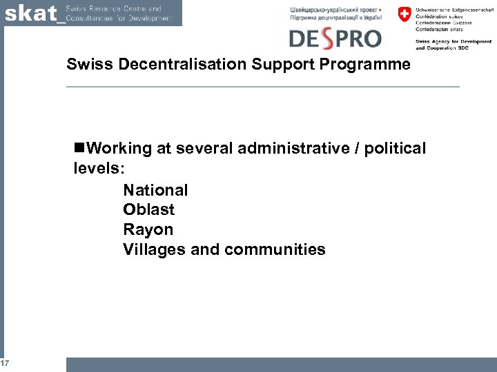 17 Swiss Decentralisation Support Programme n. Working at several administrative / political levels: National
