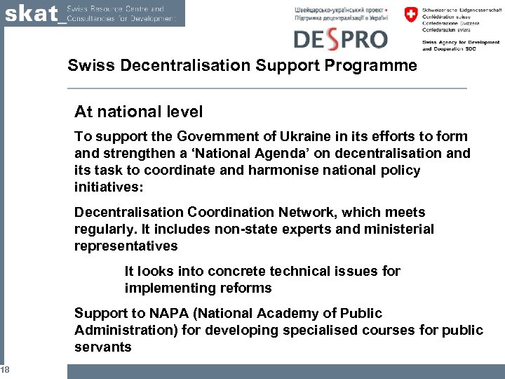 18 Swiss Decentralisation Support Programme At national level To support the Government of Ukraine