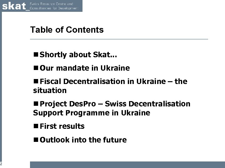 2 Table of Contents n Shortly about Skat. . . n Our mandate in