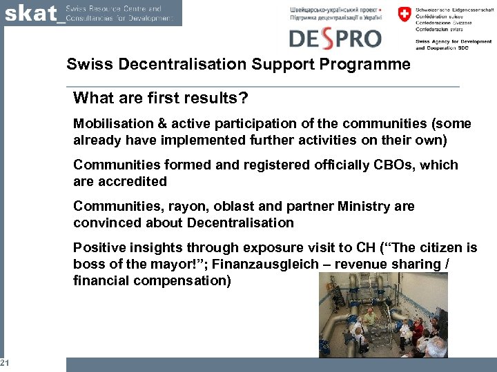 21 Swiss Decentralisation Support Programme What are first results? Mobilisation & active participation of