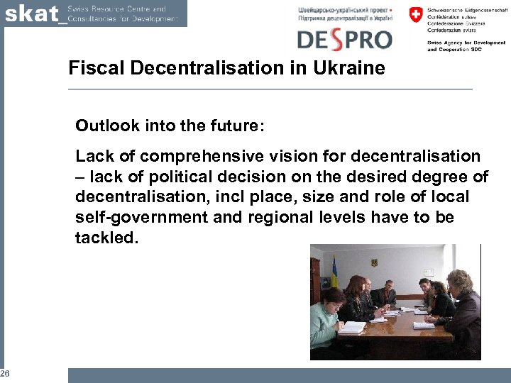 26 Fiscal Decentralisation in Ukraine Outlook into the future: Lack of comprehensive vision for