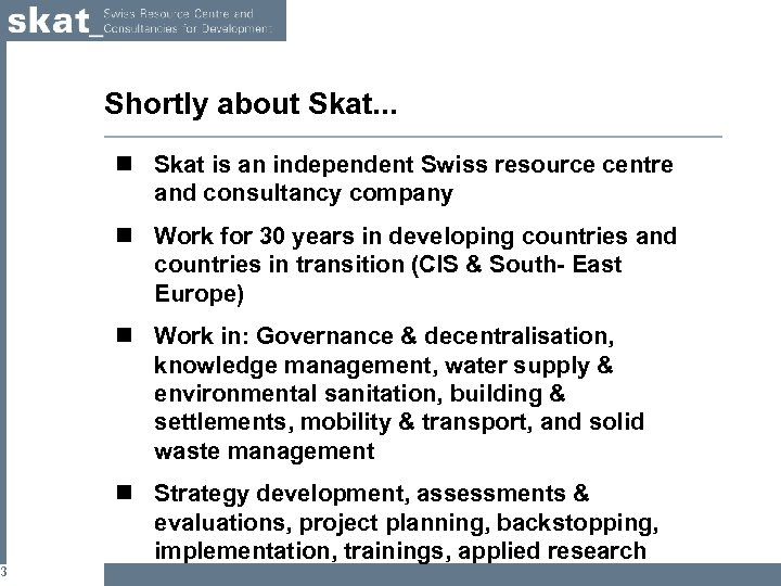 3 Shortly about Skat. . . n Skat is an independent Swiss resource centre