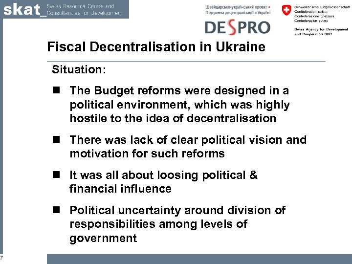7 Fiscal Decentralisation in Ukraine Situation: n The Budget reforms were designed in a
