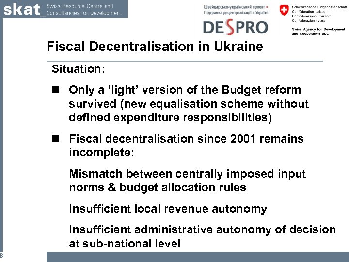 8 Fiscal Decentralisation in Ukraine Situation: n Only a ‘light’ version of the Budget