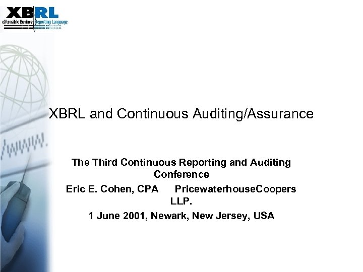 XBRL and Continuous Auditing/Assurance Third Continuous Reporting and Auditing Conference Eric E. Cohen, CPA
