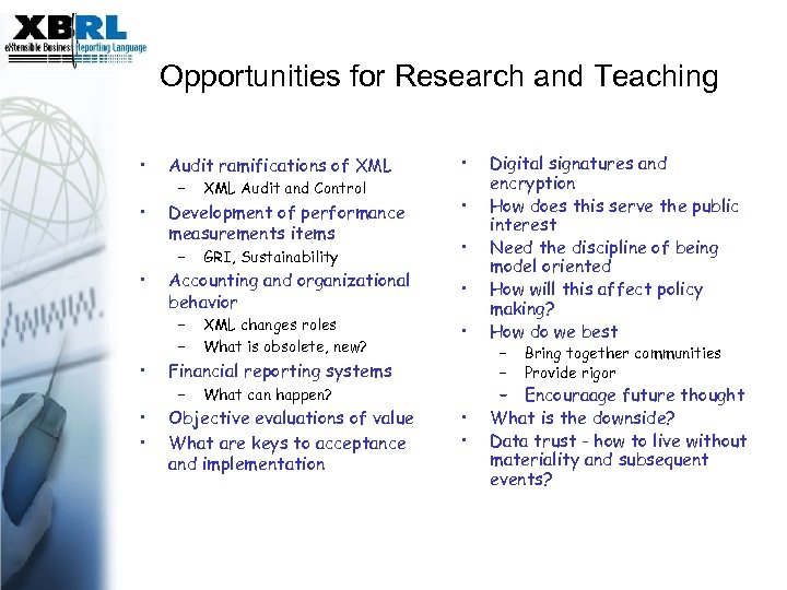 Opportunities for Research and Teaching • • Audit ramifications of XML – Development of