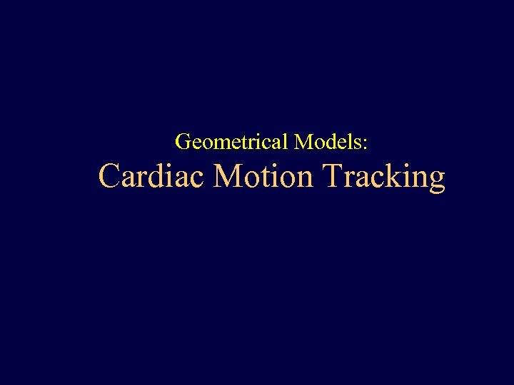 Geometrical Models: Cardiac Motion Tracking 