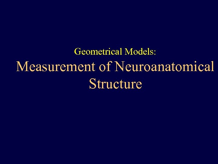 Geometrical Models: Measurement of Neuroanatomical Structure 