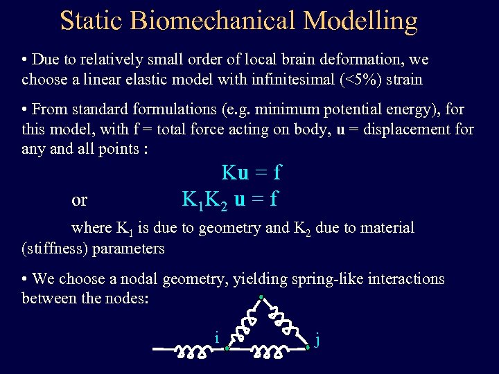 Static Biomechanical Modelling • Due to relatively small order of local brain deformation, we