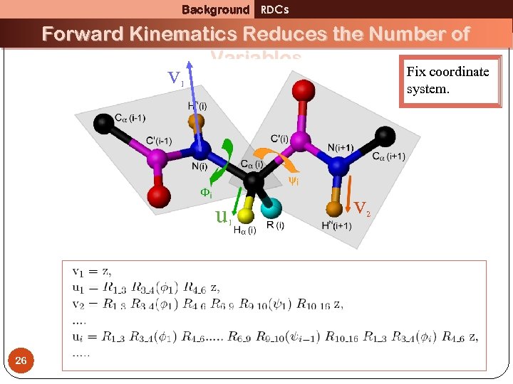 Background RDCs Forward Kinematics Reduces the Number of Variables v Fix coordinate system. 1