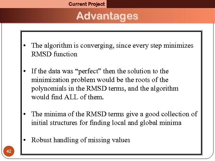 Current Project Advantages • The algorithm is converging, since every step minimizes RMSD function